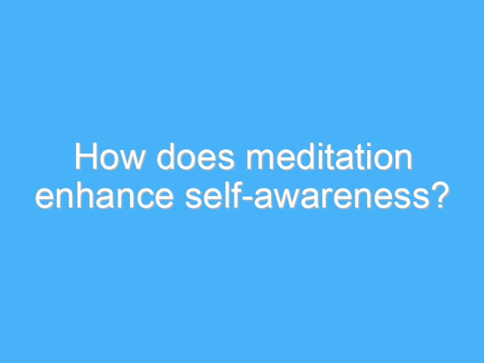 Awareness meditation thinking same 10 Techniques to Cultivate Self-Awareness Through Meditation